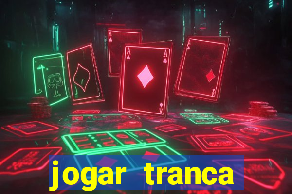 jogar tranca valendo dinheiro